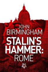 Book cover: Stalin's Hammer: Rome, by John Birmingham (preview)