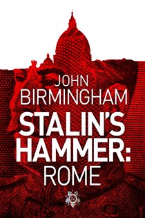 Book cover: Stalin's Hammer: Rome, by John Birmingham (preview)