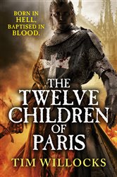 Book cover: The Twelve Children of Paris, by Tim Willocks (preview)