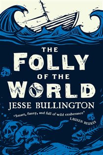 Book cover: The Folly of the World, by Jesse Bullington (preview)