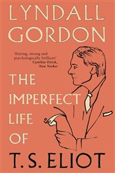 Book cover: The Imperfect Life of T. S. Eliot, by Lyndall Gordon (preview)