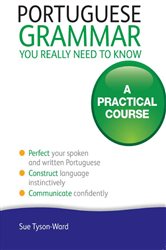 Book cover: Portuguese Grammar You Really Need To Know: Teach Yourself, by Sue Tyson-Ward (preview)