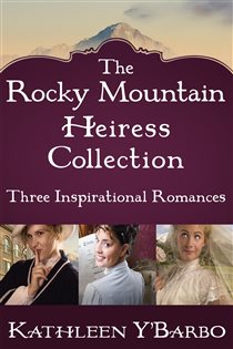 Book cover: The Rocky Mountain Heiress Collection, by Kathleen Y'Barbo (preview)