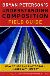 Book cover: Bryan Peterson's Understanding Composition Field Guide, by Bryan Peterson (preview)