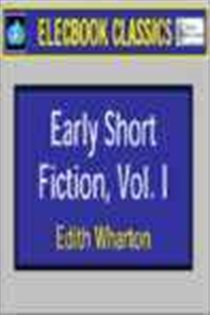 Book cover: The Early Short Fiction of Edith Wharton, Volume One, by Edith Wharton (preview)