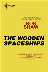 Book cover: The Wooden Spaceships, by Bob Shaw (preview)