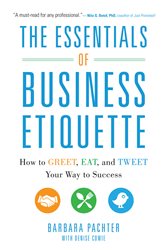 Book cover: The Essentials of Business Etiquette: How to Greet, Eat, and Tweet Your Way to Success, by Barbara Pachter (preview)