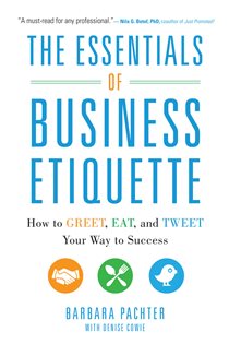 Book cover: The Essentials of Business Etiquette: How to Greet, Eat, and Tweet Your Way to Success, by Barbara Pachter (preview)