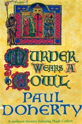 Book cover: Murder Wears a Cowl (Hugh Corbett Mysteries, Book 6), by Paul Doherty (preview)