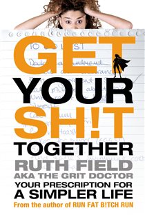 Book cover: Get Your Sh!t Together, by Ruth Field (preview)