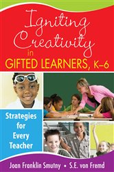 Igniting Creativity in Gifted Learners, K-6: Strategies for Every Teacher