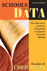 Schools and Data: The Educator&#x2032;s Guide for Using Data to Improve Decision Making