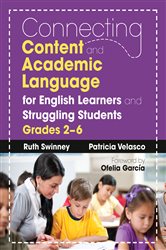 Connecting Content and Academic Language for English Learners and Struggling Students, Grades 2&#x2013;6