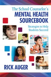 The School Counselor&#x2032;s Mental Health Sourcebook: Strategies to Help Students Succeed