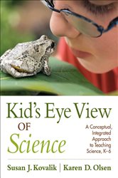 Kid&#x2019;s Eye View of Science: A Conceptual, Integrated Approach to Teaching Science, K&#x2013;6