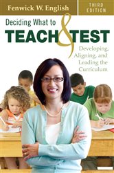 Deciding What to Teach and Test: Developing, Aligning, and Leading the Curriculum
