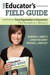 The Educator&#x2032;s Field Guide: From Organization to Assessment (And Everything in Between)