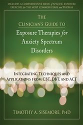 Book cover: The Clinician's Guide to Exposure Therapies for Anxiety Spectrum Disorders, by Timothy A. Sisemore (preview)