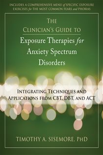 Book cover: The Clinician's Guide to Exposure Therapies for Anxiety Spectrum Disorders, by Timothy A. Sisemore (preview)