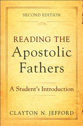 Reading the Apostolic Fathers: A Student&#x27;s Introduction