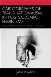 Cartographies of Transnationalism in Postcolonial Feminisms: Geography, Culture, Identity, Politics
