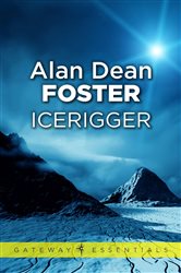 Book cover: Icerigger (Book 299 of Gateway Essentials) by Alan Dean Foster (preview)