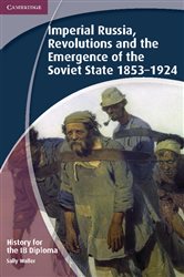 Book cover: History for the IB Diploma: Imperial Russia, Revolutions and the Emergence of the Soviet State 1853–1924, by Sally Waller (preview)