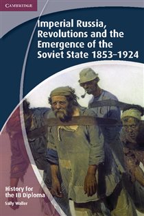 Book cover: History for the IB Diploma: Imperial Russia, Revolutions and the Emergence of the Soviet State 1853–1924, by Sally Waller (preview)