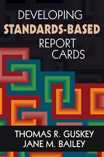 Book cover: Developing Standards-Based Report Cards, edited by Thomas R. Guskey (preview)