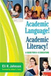Academic Language! Academic Literacy!: A Guide for K&#x2013;12 Educators