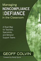 Managing Noncompliance and Defiance in the Classroom: A Road Map for Teachers, Specialists, and Behavior Support Teams