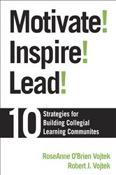 Motivate! Inspire! Lead!: 10 Strategies for Building Collegial Learning Communities