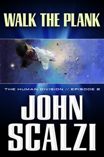 Book cover: The Human Division #2: Walk the Plank (Book 2 of Human Division Series) by John Scalzi (preview)