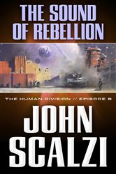 Book cover: The Human Division #8: The Sound of Rebellion (Book 8 of Human Division Series) by John Scalzi (preview)