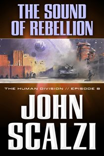 Book cover: The Human Division #8: The Sound of Rebellion (Book 8 of Human Division Series) by John Scalzi (preview)