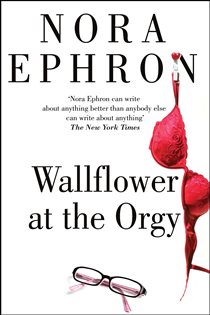 Book cover: Wallflower at the Orgy, by Nora Ephron (preview)
