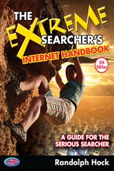 The Extreme Searcher&#x27;s Internet Handbook: A Guide for the Serious Searcher