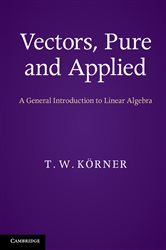 Book cover: Vectors, Pure and Applied, by T. W. Körner (preview)