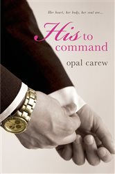 Book cover: His to Command, by Opal Carew (preview)