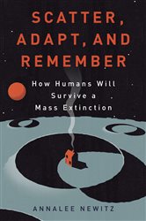 Book cover: Scatter, Adapt, and Remember, by Annalee Newitz (preview)