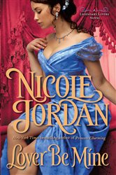 Book cover: Lover Be Mine (Book 2 of Legendary Lovers) by Nicole Jordan (preview)
