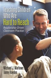 Teaching Children Who Are Hard to Reach: Relationship-Driven Classroom Practice
