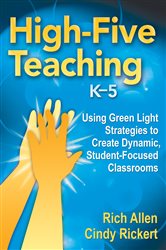 High-Five Teaching, K&#x2013;5: Using Green Light Strategies to Create Dynamic, Student-Focused Classrooms