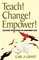 Teach! Change! Empower!: Solutions for Closing the Achievement Gaps