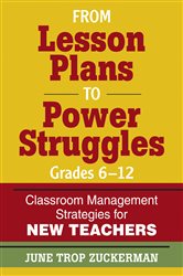 From Lesson Plans to Power Struggles, Grades 6&#x2013;12: Classroom Management Strategies for New Teachers