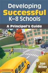 Developing Successful K-8 Schools: A Principal&#x2032;s Guide