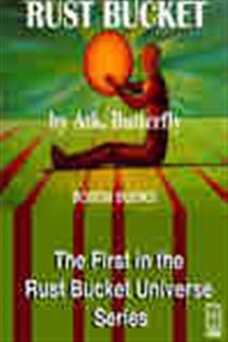 Book cover: Rust Bucket (Book 1 of The Rust Bucket Universe Series) by Atk. Butterfly (preview)