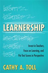 Learnership: Invest in Teachers, Focus on Learning, and Put Test Scores in Perspective