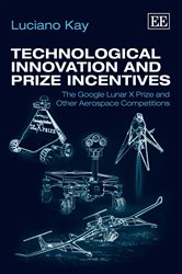 Technological Innovation and Prize Incentives: The Google Lunar X Prize and Other Aerospace Competitions