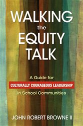 Walking the Equity Talk: A Guide for Culturally Courageous Leadership in School Communities